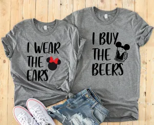 I wear the Ears and I Buy the Beers Matching Disney Couples Shirts - Minnie and Mickey Adult T Shirts