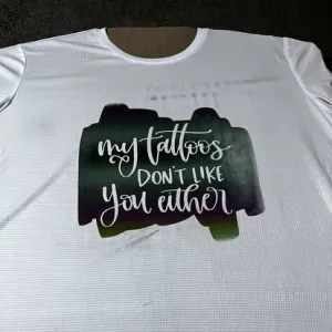 My Tattoos Don't Like You Either T-Shirt