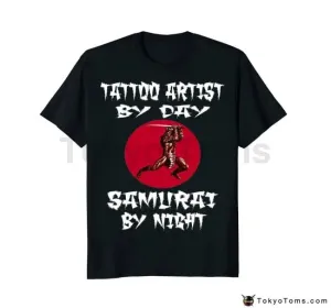Tattoo Artist by Day Samurai By Night T-Shirt - Cotton