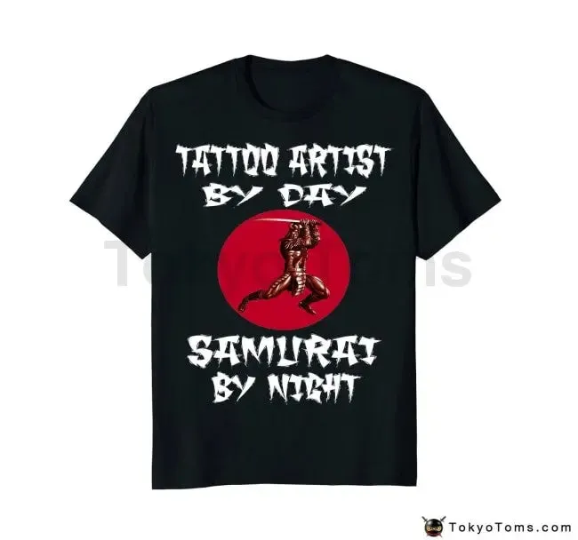 Tattoo Artist by Day Samurai By Night T-Shirt - Cotton